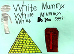 White Mummy, White Mummy, What Do You See?